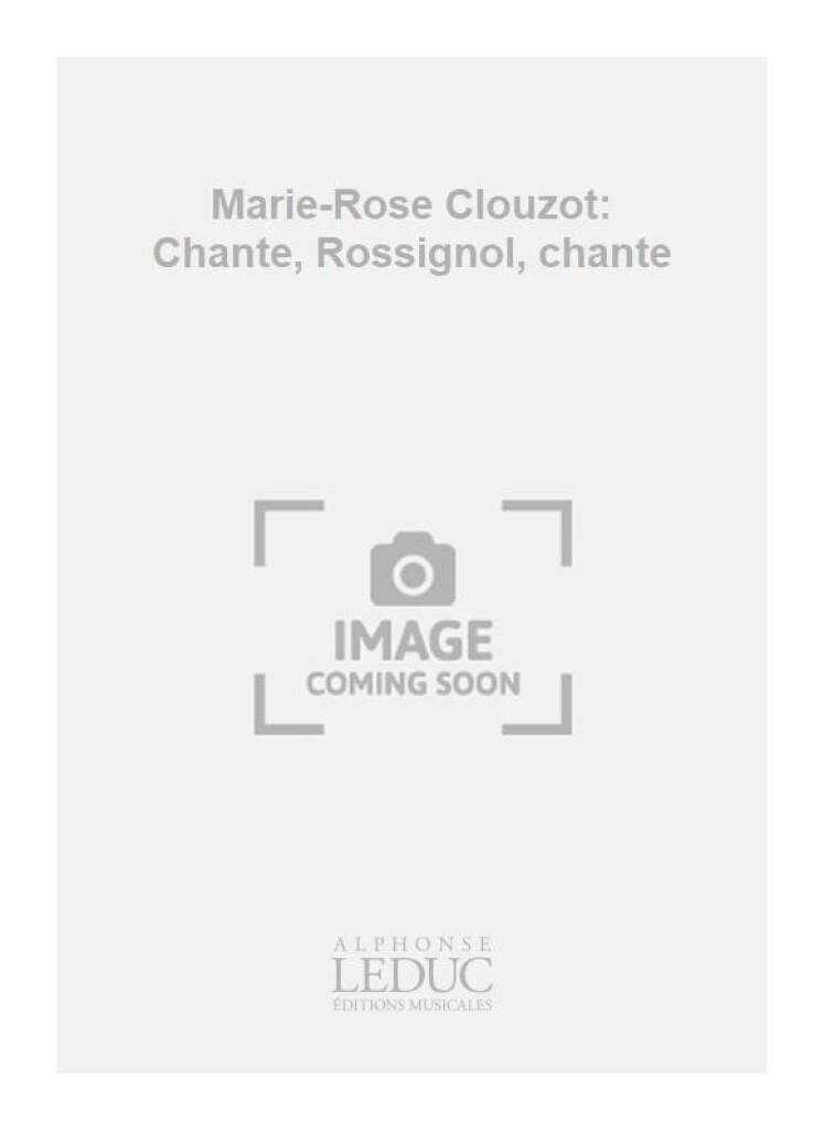 Marie-Rose Clouzot: Chante, Rossignol, chante